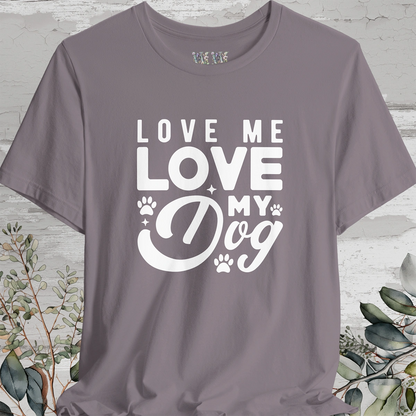 Love Me Love My Dog, Unisex T shirt