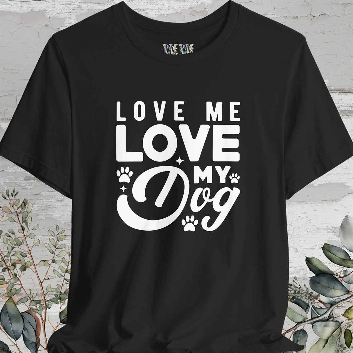 Love Me Love My Dog, Unisex T shirt