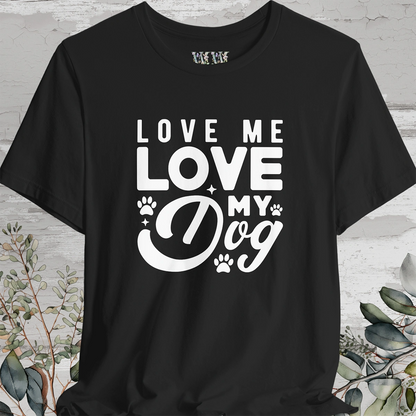 Love Me Love My Dog, Unisex T shirt