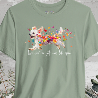 Maltese 'Live like the gate was left open' T shirt