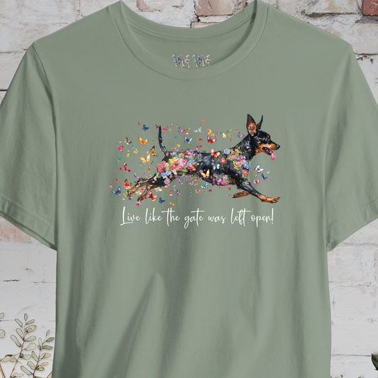 Miniature Pinscher  "Live like the gate was left open" Unisex T shirt