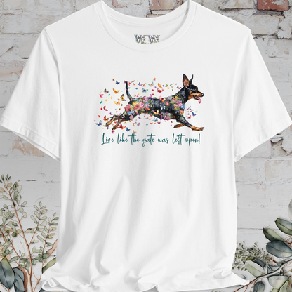 Miniature Pinscher  "Live like the gate was left open" Unisex T shirt