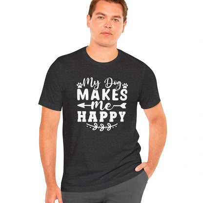 My Dog Makes Me Happy, Unisex T shirt