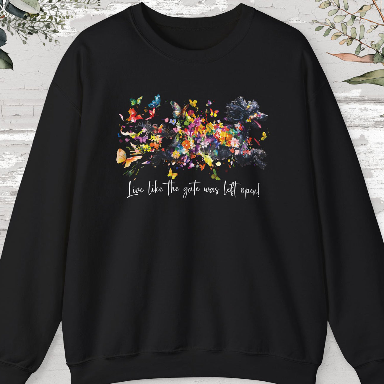 Poodle #2, "Live like the gate was left open" Sweatshirt