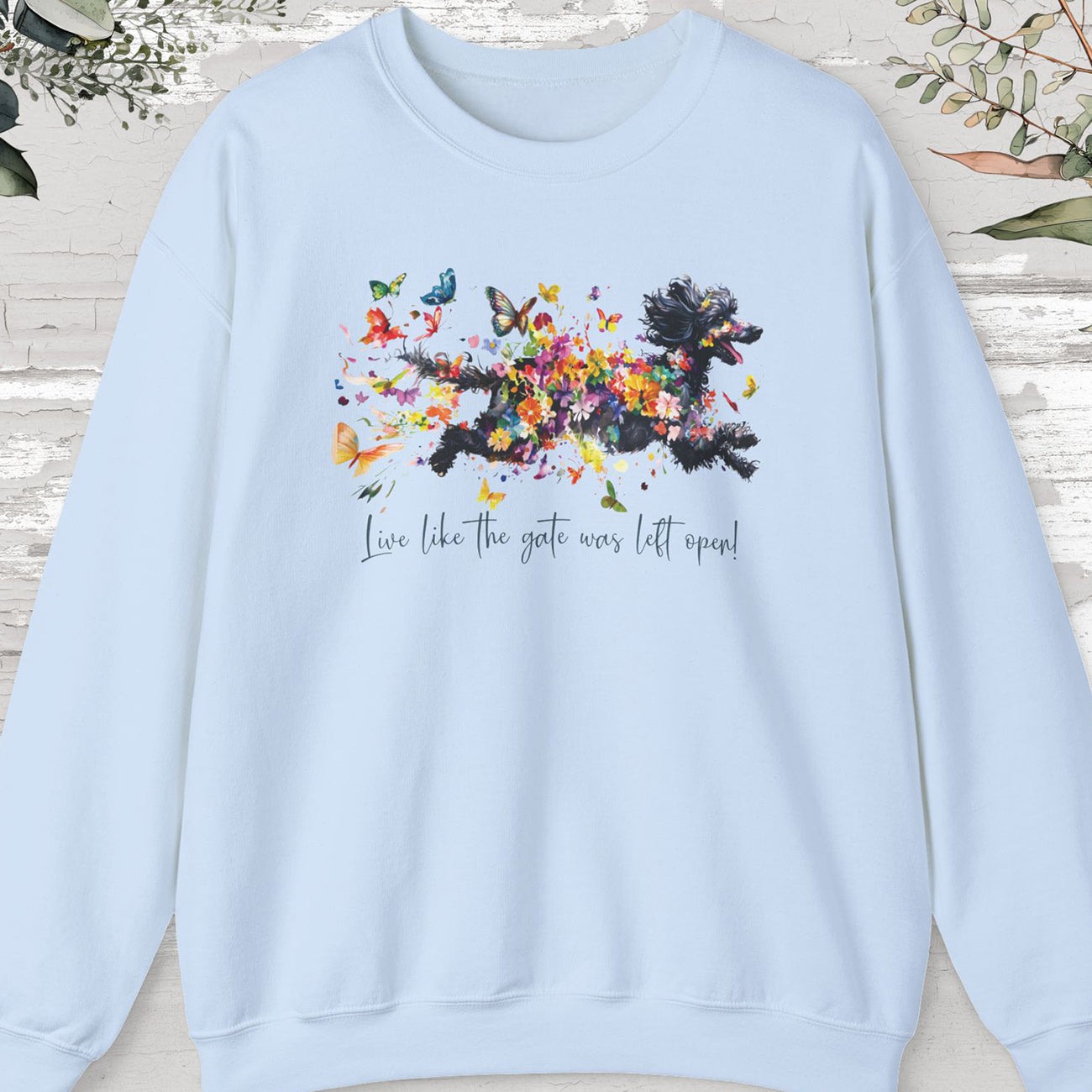 Poodle #2, "Live like the gate was left open" Sweatshirt