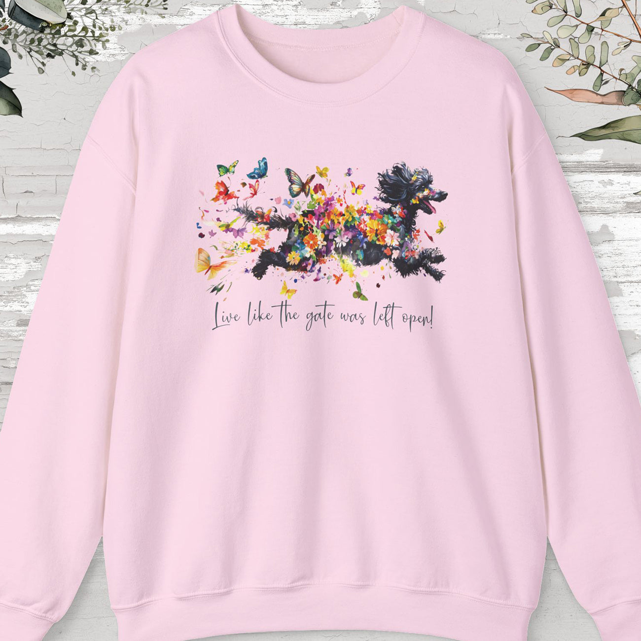 Poodle #2, "Live like the gate was left open" Sweatshirt