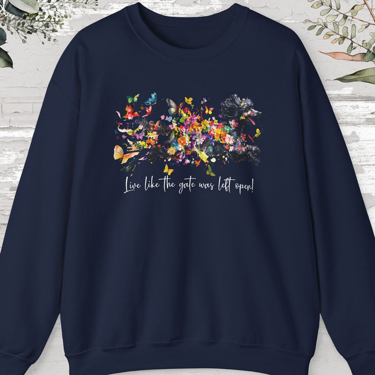 Poodle #2, "Live like the gate was left open" Sweatshirt