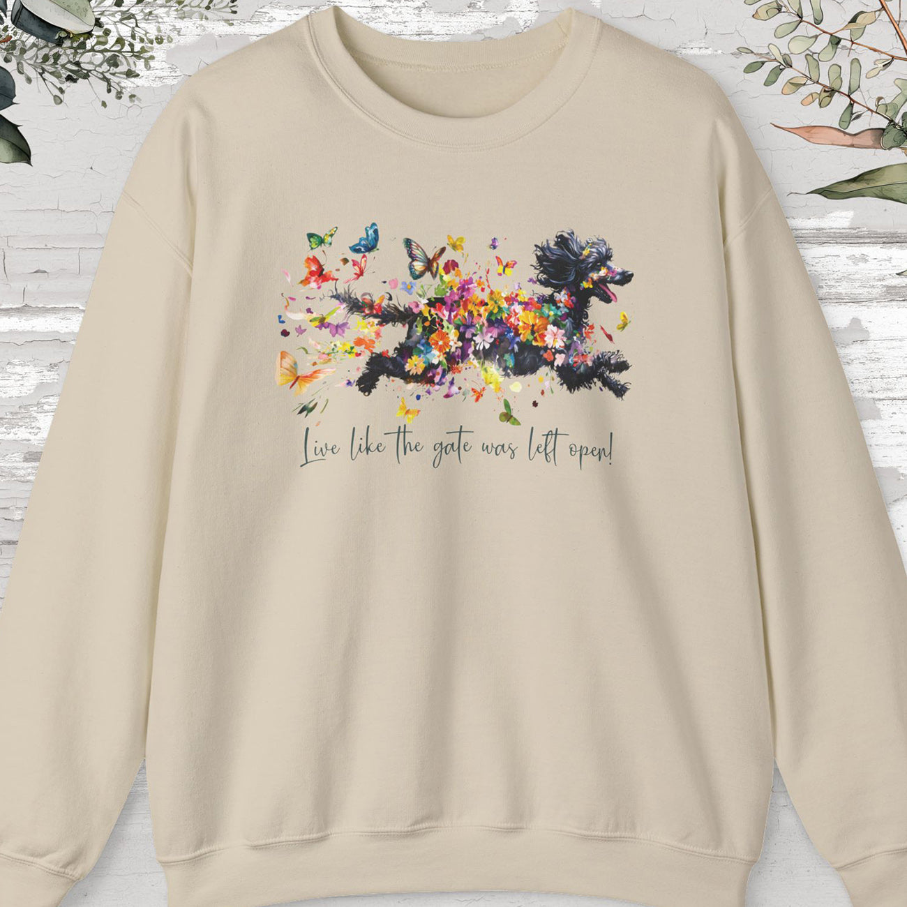 Poodle #2, "Live like the gate was left open" Sweatshirt