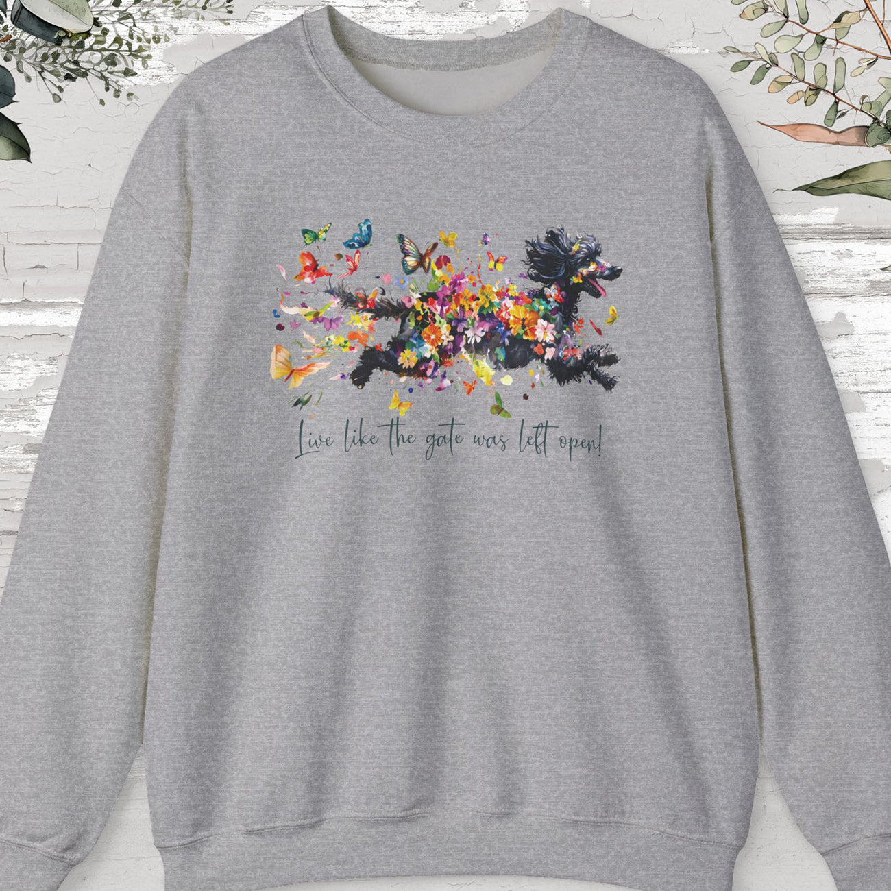 Poodle #2, "Live like the gate was left open" Sweatshirt