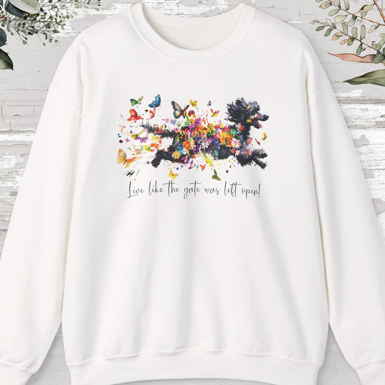 Poodle #2, "Live like the gate was left open" Sweatshirt