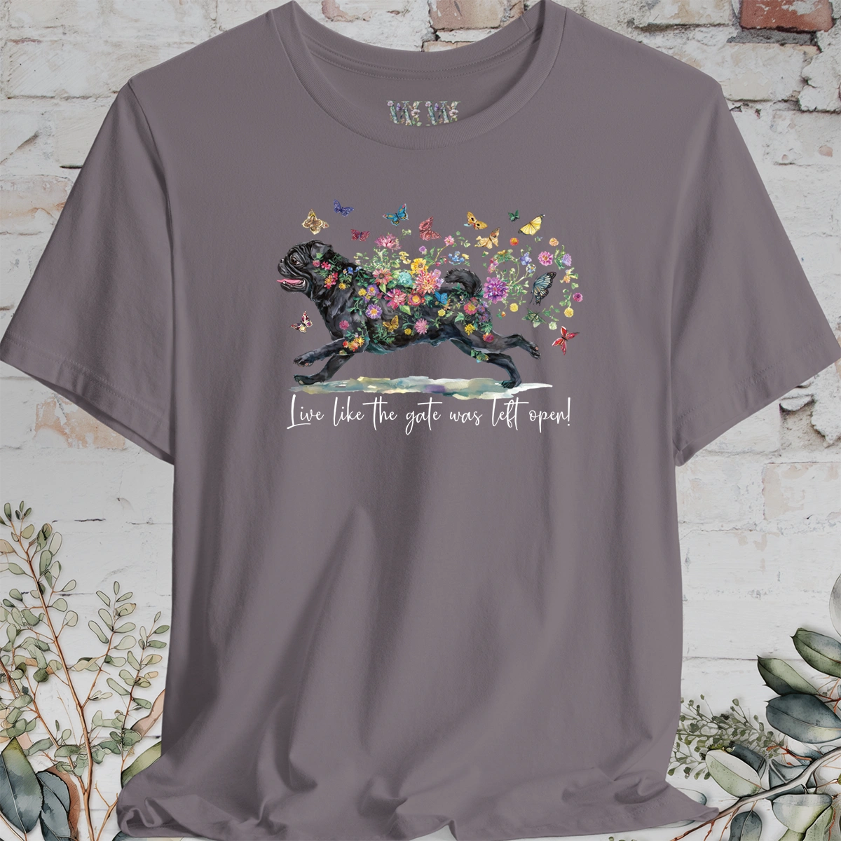 Pug #2 "Live like the gate was left open" Unisex T shirt