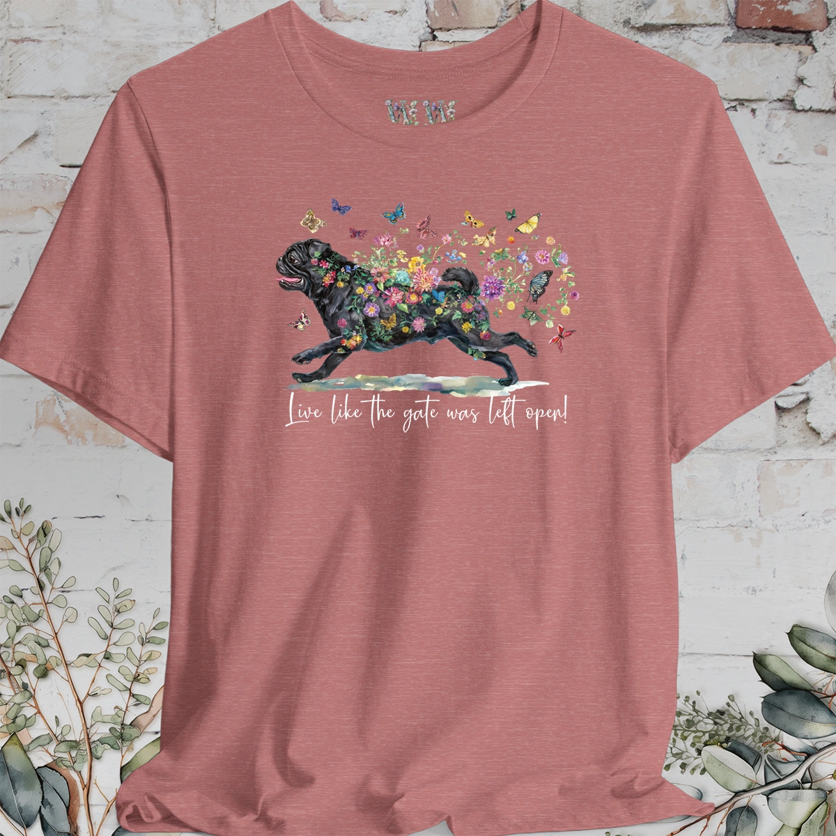 Pug #2 "Live like the gate was left open" Unisex T shirt