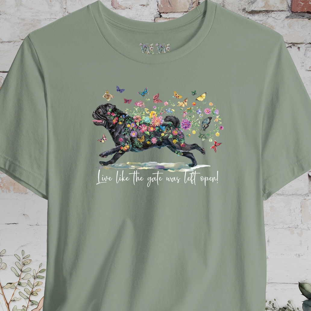 Pug #2 "Live like the gate was left open" Unisex T shirt