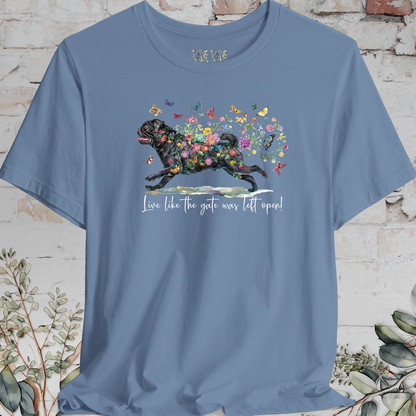 Pug #2 "Live like the gate was left open" Unisex T shirt