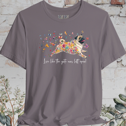 Pug #3 "Live like the gate was left open" Unisex T shirt
