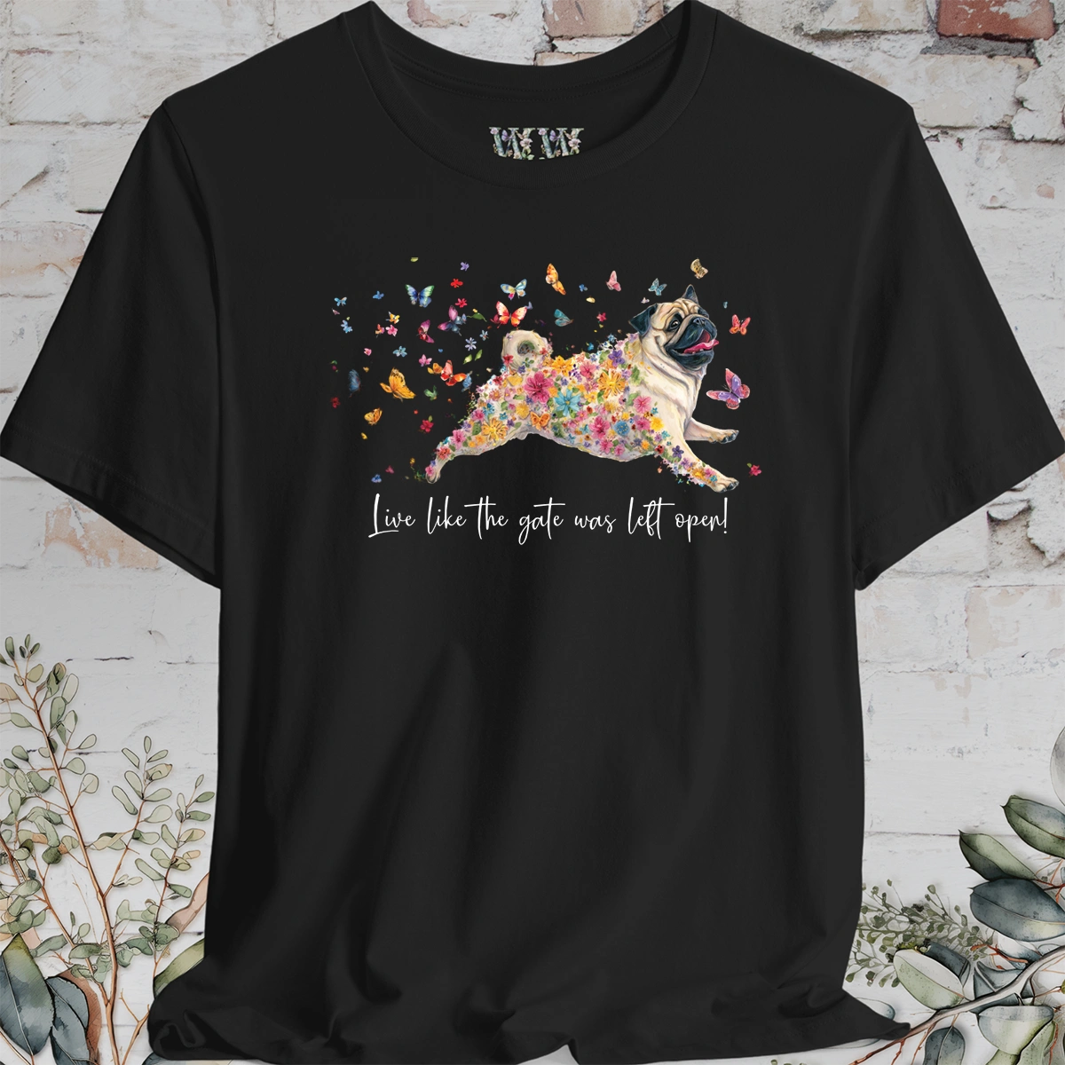 Pug #3 "Live like the gate was left open" Unisex T shirt