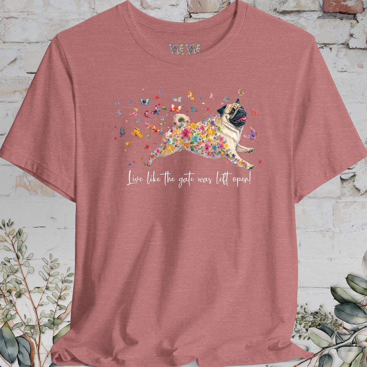 Pug #3 "Live like the gate was left open" Unisex T shirt