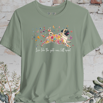 Pug #3 "Live like the gate was left open" Unisex T shirt