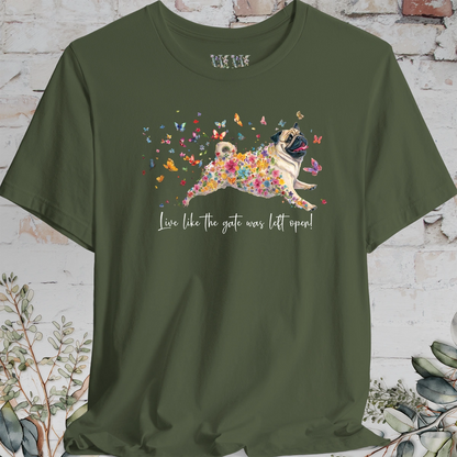 Pug #3 "Live like the gate was left open" Unisex T shirt