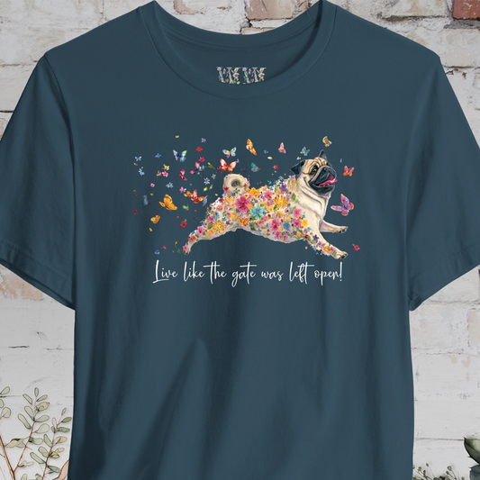 Pug #3 "Live like the gate was left open" Unisex T shirt