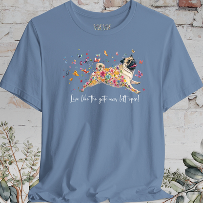 Pug #3 "Live like the gate was left open" Unisex T shirt