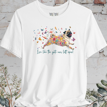 Pug #3 "Live like the gate was left open" Unisex T shirt