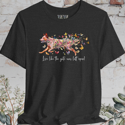 Red Cattle Dog (red heeler)  "Live like the gate was left open" Unisex T shirt