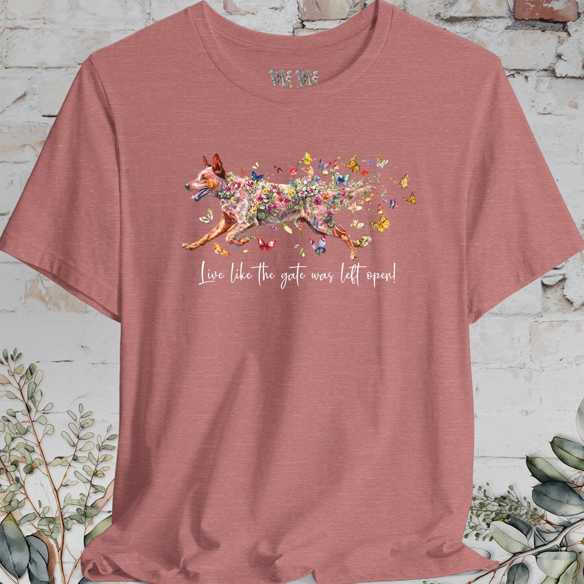 Red Cattle Dog (red heeler)  "Live like the gate was left open" Unisex T shirt