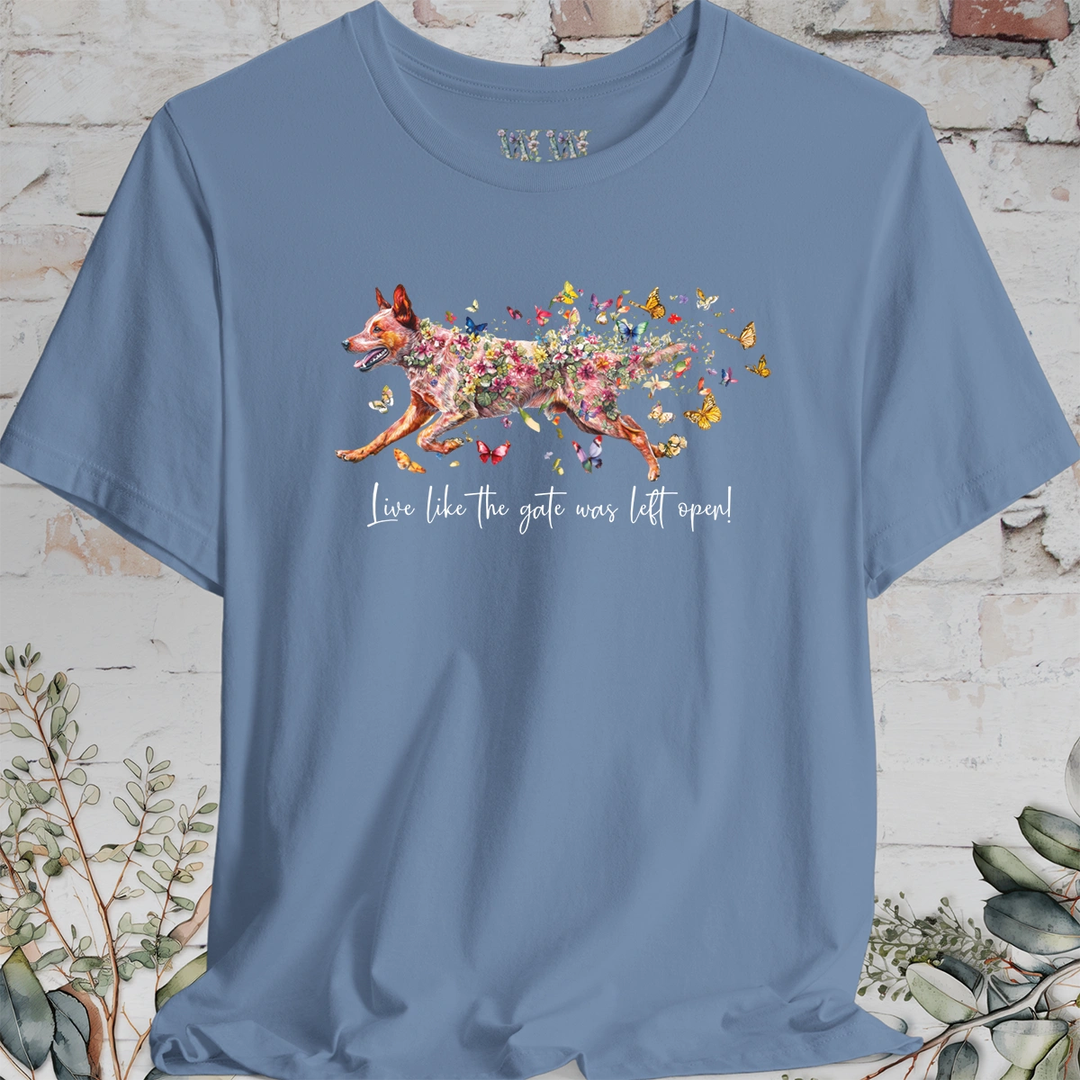 Red Cattle Dog (red heeler)  "Live like the gate was left open" Unisex T shirt