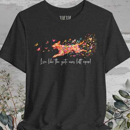 Fox Red Labrador Live like the gate was left open T shirt