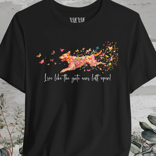 Fox Red Labrador Live like the gate was left open T shirt