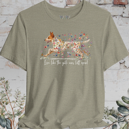 Red Heeler #2 (Australian Cattle Dog)  Live like the gate was left open T shirt