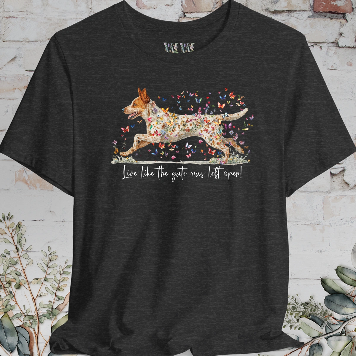 Red Heeler #2 (Australian Cattle Dog)  Live like the gate was left open T shirt