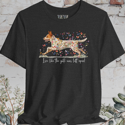 Red Heeler #2 (Australian Cattle Dog)  Live like the gate was left open T shirt