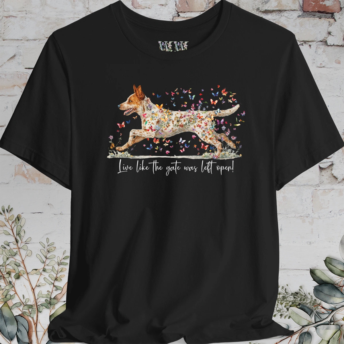 Red Heeler #2 (Australian Cattle Dog)  Live like the gate was left open T shirt