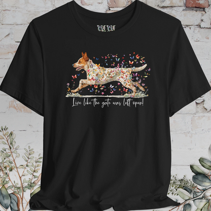 Red Heeler #2 (Australian Cattle Dog)  Live like the gate was left open T shirt