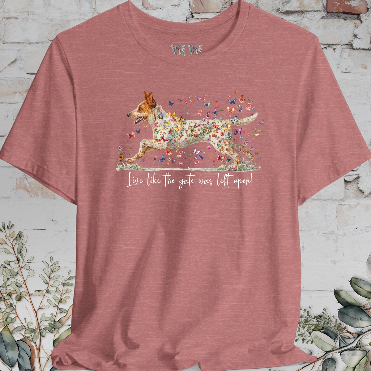 Red Heeler #2 (Australian Cattle Dog)  Live like the gate was left open T shirt