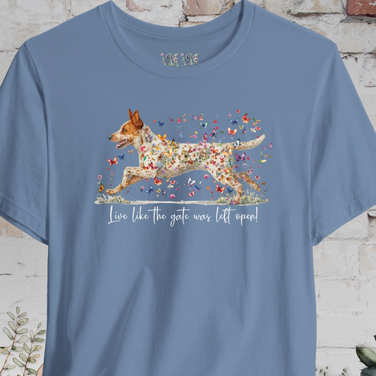 Red Heeler #2 (Australian Cattle Dog)  Live like the gate was left open T shirt