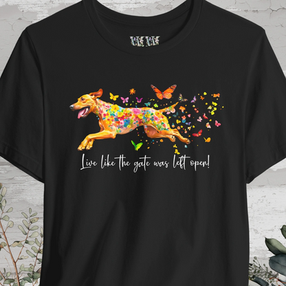 Rhodesian Ridgeback "Live like the gate was left open" Unisex T shirt