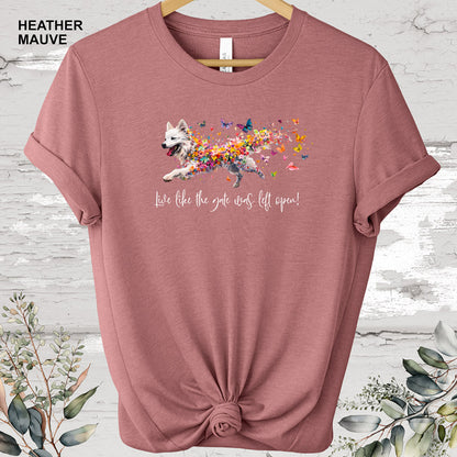 Samoyed 'Live like the gate was left open' T shirt
