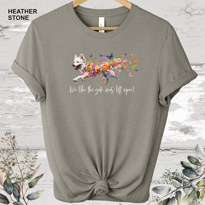 Samoyed 'Live like the gate was left open' T shirt