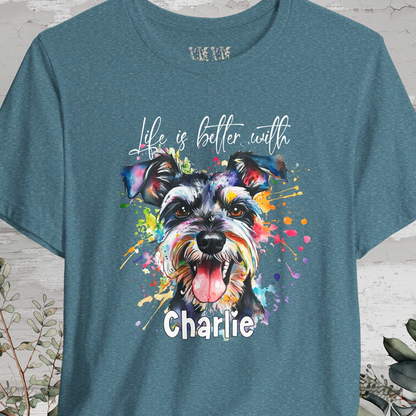 Schnauzer 'Life is better with' -  Personalized T shirt