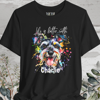 Schnauzer 'Life is better with' -  Personalized T shirt