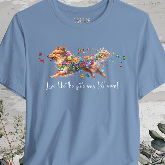 Shetland Sheep Dog  "Live like the gate was left open" Unisex T shirt