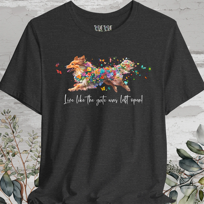 Shetland Sheep Dog  "Live like the gate was left open" Unisex T shirt