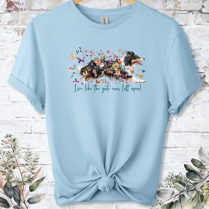 Shetland Sheepdog #2 "Live like the gate was left open" unisex T shirt