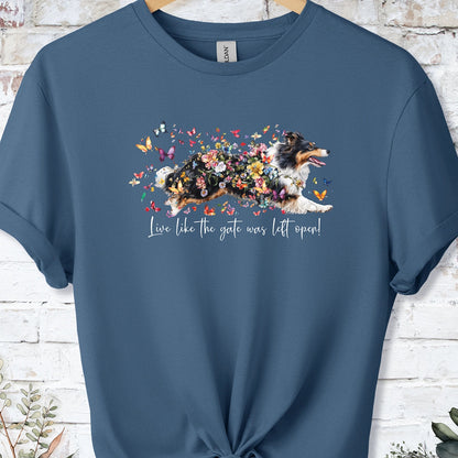 Shetland Sheepdog #2 "Live like the gate was left open" unisex T shirt