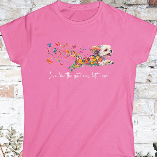 Shih Tzu, Live like the gate was left open. Women's Softstyle Tee
