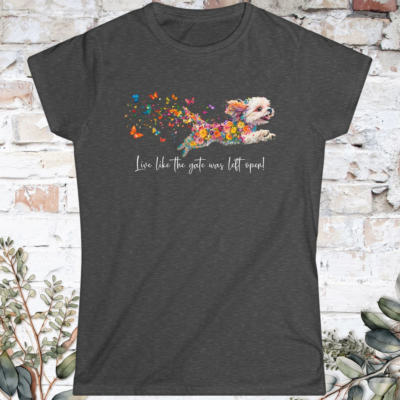 Shih Tzu, Live like the gate was left open. Women's Softstyle Tee