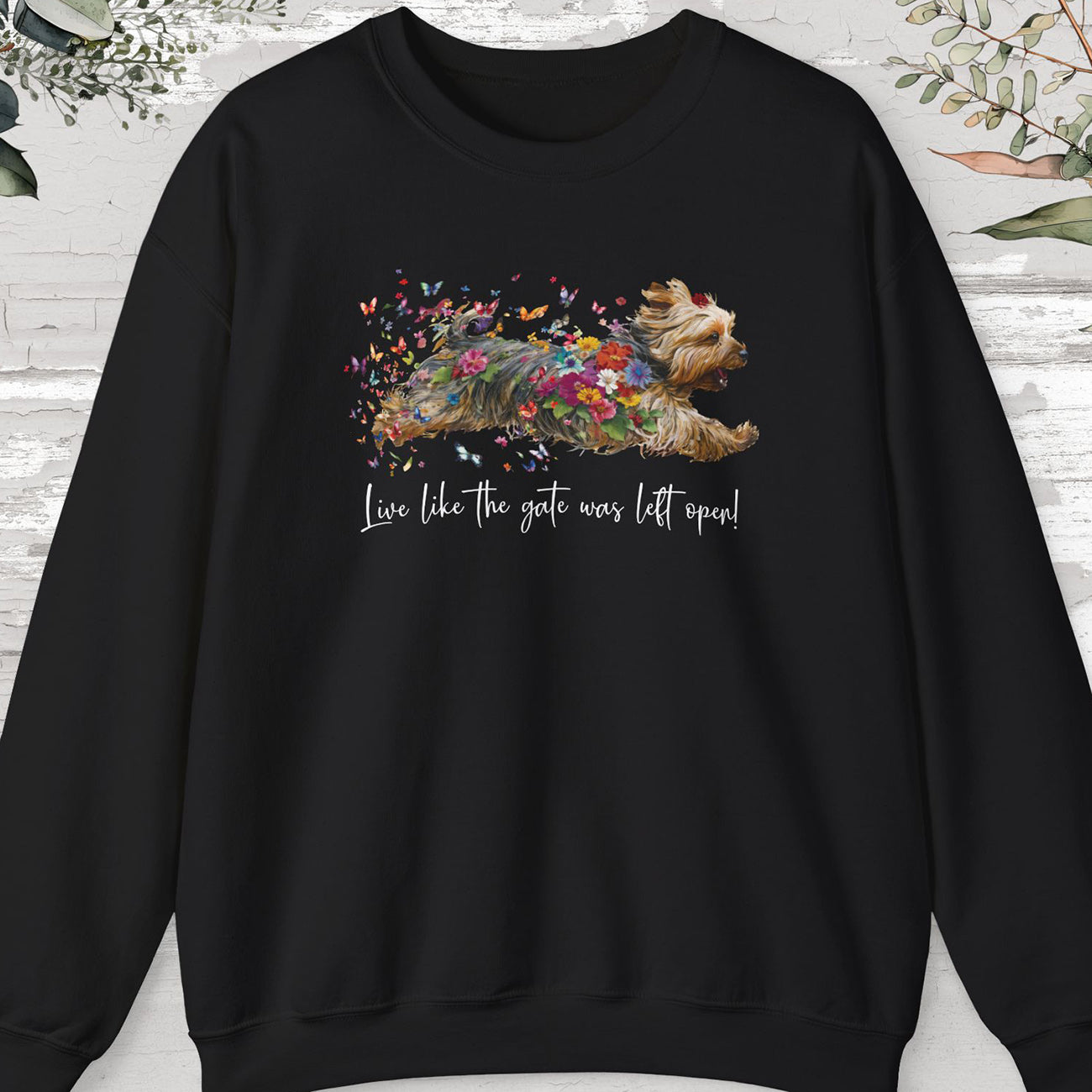 Silky Terrier, "Live like the gate was left open" Sweatshirt